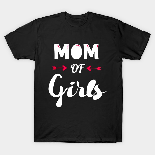 Mom of Girls T-Shirt by DragonTees